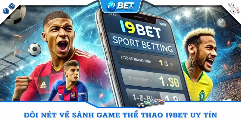 Đôi nét về sảnh game thể thao I9BET uy tín