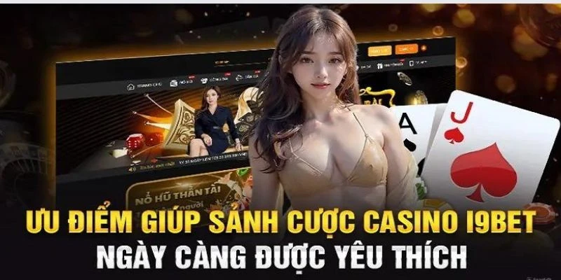 Một số ưu điểm về dịch vụ của casino I9BET